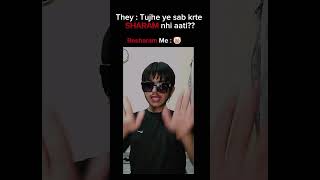 Nhi aati mujhe Sharam🤡🙏Bechkar khaa chuka huu🤣GAY WAY nhi hu 😒shorts viral relatable [upl. by Peria]