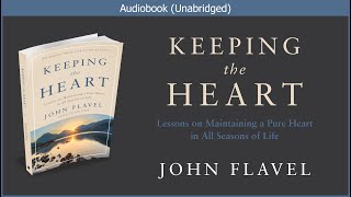 Keeping the Heart  John Flavel  Christian Audiobook [upl. by Voleta523]