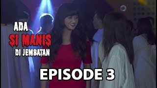 Hantu Juga Pesta  Ada Si Manis Di Jembatan Episode 3 [upl. by Akemit]