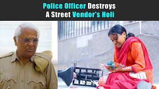 Police Officer Destroys A Street Vendors Holi  Purani Dili Talkies  Hindi Short Films [upl. by Yorled]