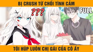 Full Tôi Bị Cô Bạn Thanh Mãi Trúc Từ Chối Tình Cảm Tôi Liền Húp Luôn Chị Gái Của Cô Ấy [upl. by Muire772]