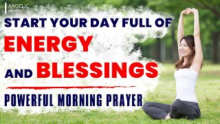 Powerful Morning Prayer to Start your Day Full of Energy and Blessings [upl. by Kwasi]