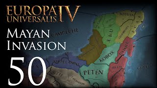 Europa Universalis IV  Mayan Invasion  Episode 50 [upl. by Bor]