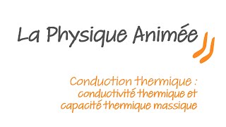 Physique animée  Conduction thermique  conductivité thermique et capacité thermique massique [upl. by Ahsienar]