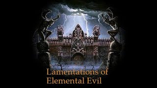 Lamentations of Elemental Evil Session 76  quotA Return to Normalcysort ofquot [upl. by Ecnaiva]