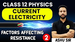 Class 12 Physics  Current Electricity  Factors Affecting Resistance  NCERT Chapter 3  Ashu Sir [upl. by Tortosa]