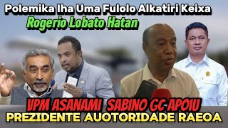 Polémika Fulolo RAEOA MAlkatiri Keixa Rogerio Lobato Hatan VPM Asanami Apoiu Presidente Auotoridade [upl. by Adnolaj784]