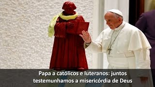 Papa a católicos e luteranos juntos testemunhamos a misericórdia de Deus [upl. by Acquah]