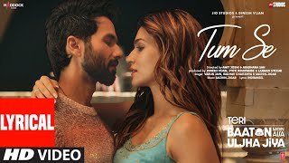 Tum Se Lyrics Shahid Kapoor Kriti Sanon  SachinJigar Raghav Chaitanya Varun Jain Indraneel [upl. by Eldwen645]