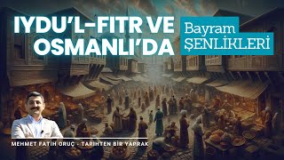 Iydu’lFıtr ve Osmanlı’da Bayram Şenlikleri  Osmanlı’da Ramazan Bayramı [upl. by Ellehcsar]