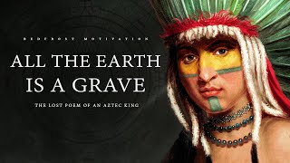 All the Earth is a Grave – King Nezahualcoyotl Ancient Aztec Poem [upl. by Ntsuj]