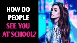 HOW DO PEOPLE SEE YOU AT SCHOOL Personality Test Quiz  1 Million Tests [upl. by Atniuqal357]