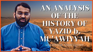 An Analysis of the History of Yazid b Muawiyyah  Muharram  Shaykh Dr Yasir Qadhi [upl. by Yttig]