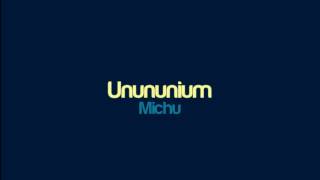 Michu  Unununium [upl. by Rabkin]