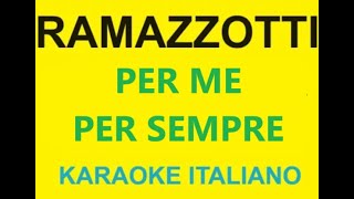 PER ME PER SEMPRE  EROS RAMAZZOTTI KARAOKE [upl. by Anerys]