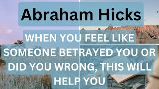 Abraham Hicks When You Feel Like Someone Betrayed You Or Did You Wrong This Will Help ⬇️✨✨ [upl. by Fabio]