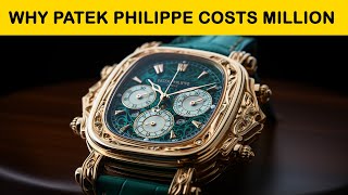 Why Patek Philippe Cost Millions 7 Insane Reasons Unveiled [upl. by Letizia]