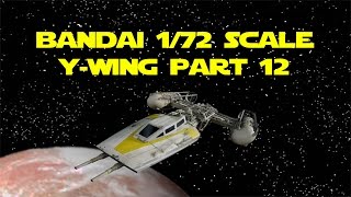 Bandais 172 scale YWing PART 12 [upl. by Cornish]