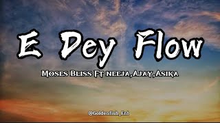 Moses Bliss  E dey flow LyricsFt Neeja Ajay amp Asika [upl. by Ydnik]