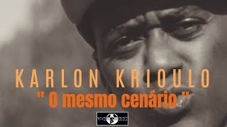 Karlon Krioulo  O Mesmo Cenário [upl. by Androw]