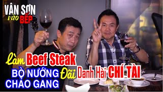 😊 Van Sons Kitchen  Vân Sơn Làm BEEF STEAK Đải Bạn Hiền Danh Hài Chí Tài [upl. by Brynn]