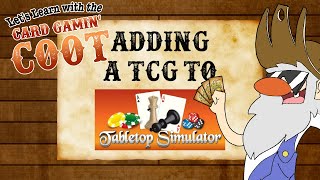 ADDING TCGs TO TABLETOP SIMULATOR Lets Learn with the Card Gamin Coot [upl. by Terhune]