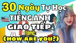 30 Ngày Tự Học Tiếng Anh Giao Tiếp Cơ Bản Cho Người Mới  Bài How are you  Luyện Nghe Tiếng Anh [upl. by Oslec]