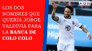 Los dos nombres que quería Jorge Valdivia para la banca de Colo Colo [upl. by Celka]