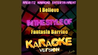 I Believe In the Style of Fantasia Barrino Karaoke Version [upl. by Teerprah]