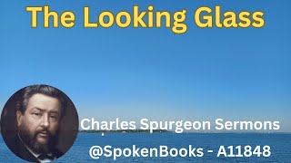 quotThe Looking Glassquot A11848  Charles Spurgeon Sermons [upl. by Rodina]