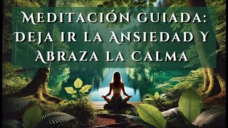 Meditación Guiada para Liberar la Ansiedad y Abrazar la Calma Interior🌿 [upl. by Llyrad101]