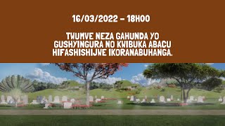 TWUMVE NEZA GAHUNDA YO GUSHYINGURA NO KWIBUKA ABACU HIFASHISHIJWE IKORANABUHANGA [upl. by Mychal]