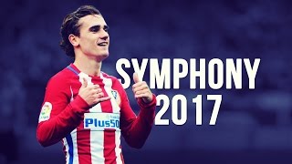 Antoine Griezmann  Symphony  Skills amp Goals  20162017 HD [upl. by Wickman]