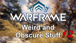 Warframe  Weird and Obscure Stuff Vol 12 [upl. by Sivraj590]