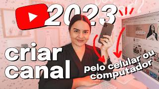 Como CRIAR CANAL NO YOUTUBE Em 2023 Passo A Passo COMPLETO Pelo Celular Ou Computador [upl. by Peder]