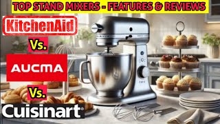 Top Stand Mixer Showdown KitchenAid Aucma Cuisinart – Features amp Reviews for Serious Bakers [upl. by Compton]