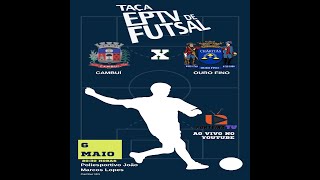 TAÇA EPTV DE FUTSAL  CAMBUÍ X OURO FINO AO VIVO COM IMAGENS [upl. by Tyrus]