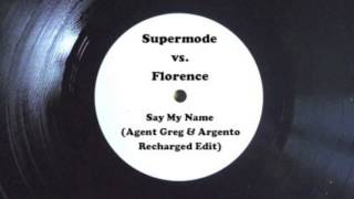 Supermode vs Florence  Say My Name Agent GregampArgento Recharged Edit [upl. by Eahs956]