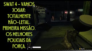 SWAT 4  Vamos Jogar Totalmente NãoLetal Primeira Missão Os melhores policiais da Força [upl. by Howlond]