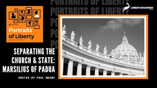 Separating the Church and State Marsilius of Padua  Portraits of Liberty Podcast [upl. by Jaddan]