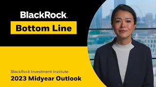 BlackRock Bottom Line 2023 Midyear Outlook [upl. by Atiana178]