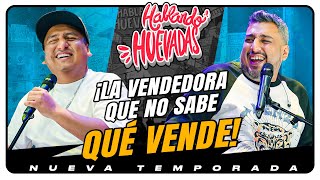 HABLANDO HUEVADAS  Novena Temporada LA VENDEDORA QUE NO SABE QUÉ VENDE [upl. by Almund]