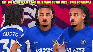 PES 2021  NEW FACE AND HAIR MALO GUSTO 2023 CHELSEA  4K [upl. by Tilford]