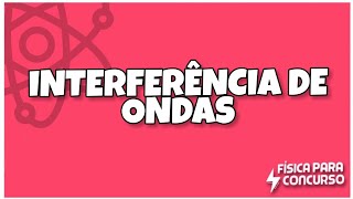 Interferência de ondas  Física para concurso [upl. by Osterhus180]