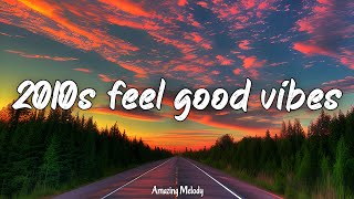 2010s feel good vibes nostalgia playlist 2010s throwback mix [upl. by Strickler]