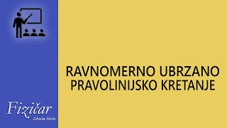 Fizika  Ravnomerno ubrzano pravolinijsko kretanje [upl. by Meakem]