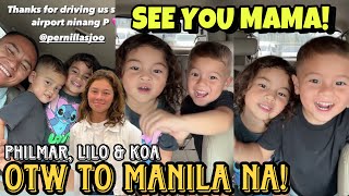 UPDATE PHILMAR ALIPAYO OTW TO MANILA NA KASAMA SI LILO amp KOA 🤍 SEE YOU MAMA ANDI amp NANAY JACLYN [upl. by Enaj]