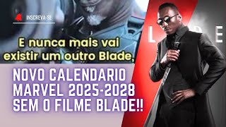 FILME BLADE REMOVIDO NOVO CALENDÁRIO MARVEL 20252028 [upl. by Pelmas]