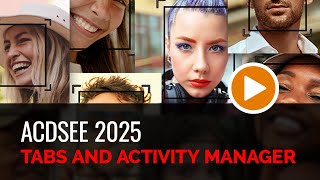 ACDSee Tabs amp Activity Manager in ACDSee Photo Studio 2025 [upl. by Steel]