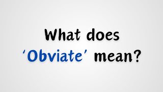 What does Obviate mean [upl. by Mozes31]